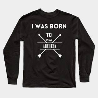 I was born to play archery Long Sleeve T-Shirt